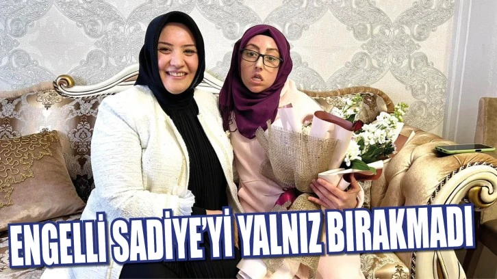 Engelli Sadiye’yi Yalnız Bırakmadı 