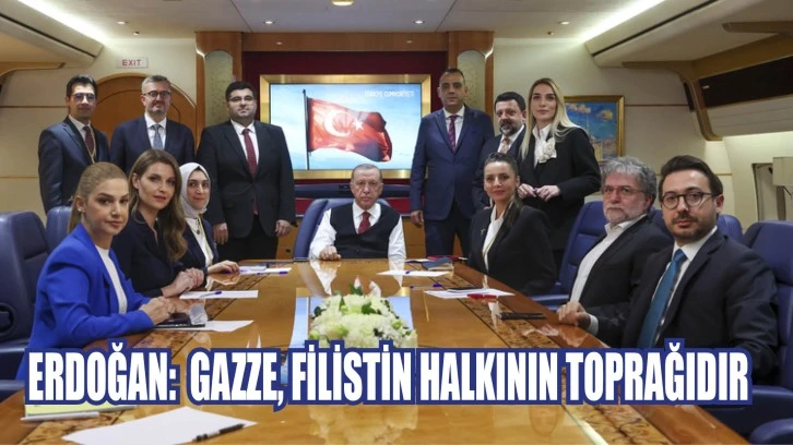 Erdoğan: 'Gazze, Filistin Halkının Toprağıdır'