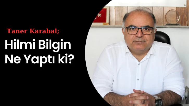 Hilmi Bilgin Ne Yaptı ki? 
