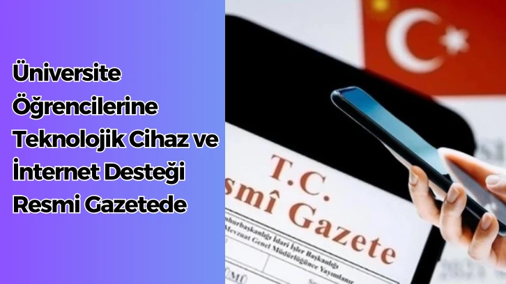 Üniversite Öğrencilerine Teknolojik Cihaz ve İnternet Desteği Resmi Gazetede