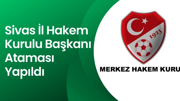 Sivas İl Hakem Kurulu Başkanı Ataması Yapıldı
