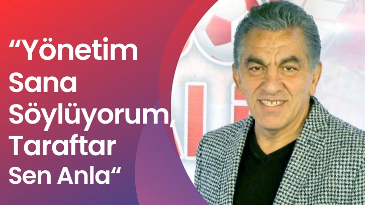Yönetim Sana Söylüyorum, Taraftar Sen Anla 