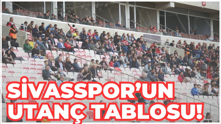 SİVASSPOR’UN  UTANÇ TABLOSU!