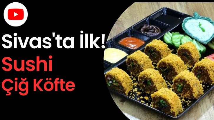 Sivas'ta İlk!  Sushi Çiğ Köfte 