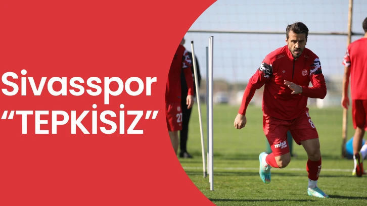 Sivasspor “TEPKİSİZ”