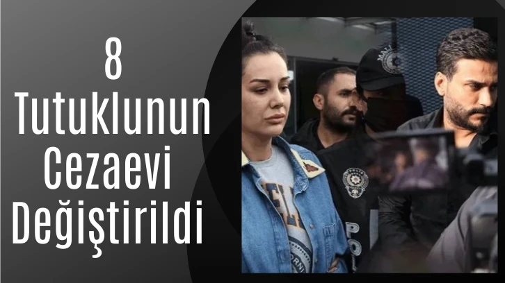  8 Tutuklunun Cezaevi Değiştirildi