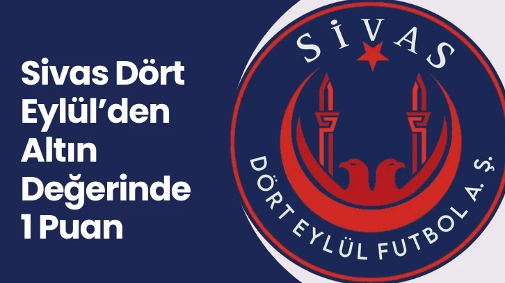 Sivas Dört Eylül'den Altın  Değerinde 1 Puan 