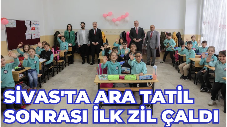 Sivas'ta Ara Tatil Sonrası İlk Zil Çaldı 