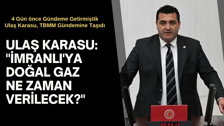Ulaş Karasu: 'İmranlı'ya Doğal Gaz Ne Zaman Verilecek?' 