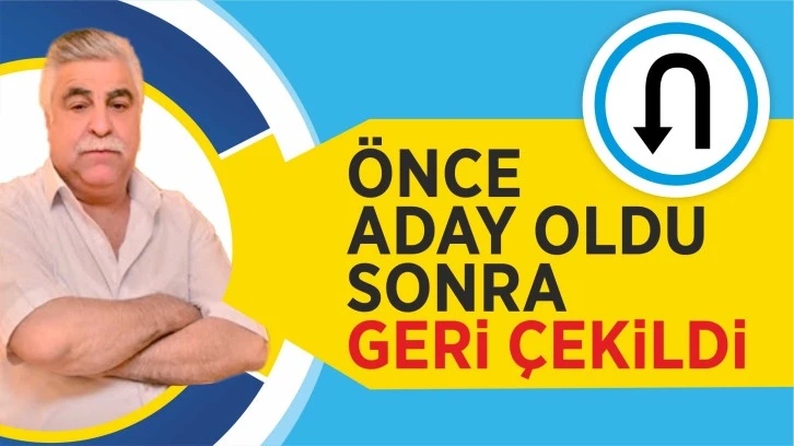Önce Aday Oldu Sonra Geri Çekildi!