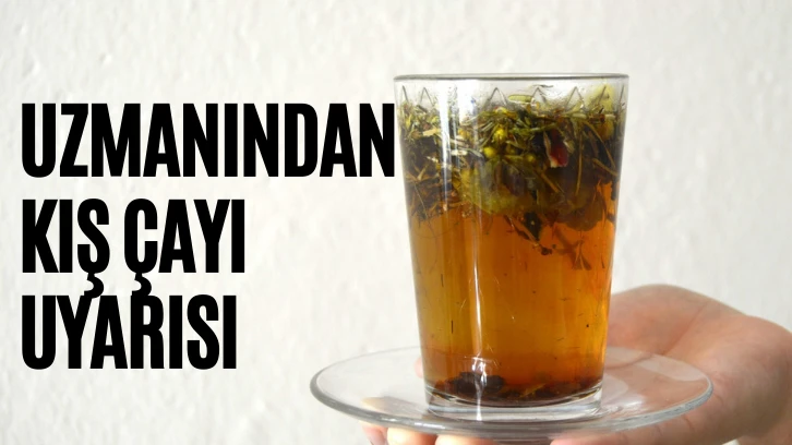 Uzmanından Kış çayı Uyarısı