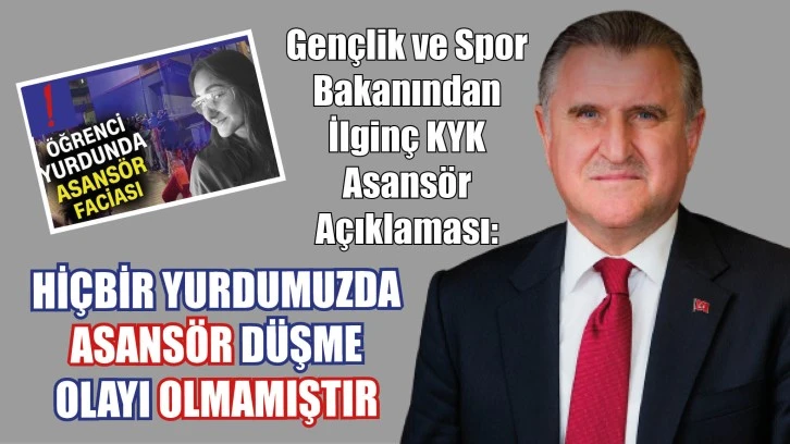 Gençlik ve Spor Bakanından İlginç KYK Asansör Açıklaması:  'Hiçbir Yurdumuzda Asansör Düşme Olayı Olmamıştır'