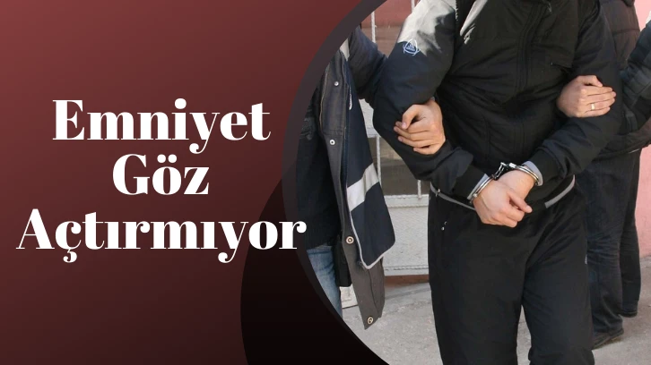 Emniyet Göz Açtırmıyor