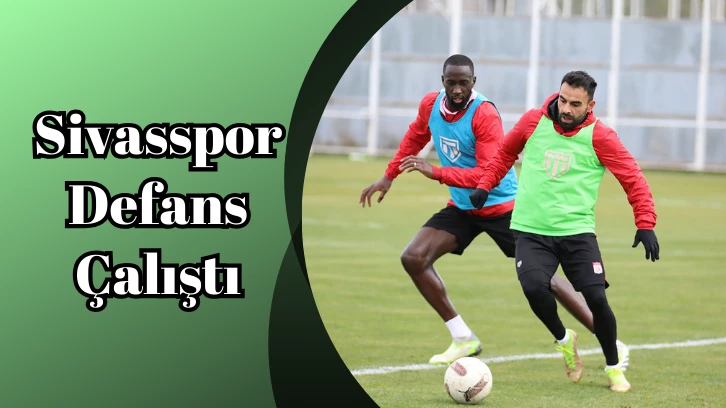 Sivasspor Defans Çalıştı