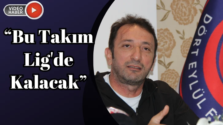 “Bu Takım  LİG'de Kalacak”