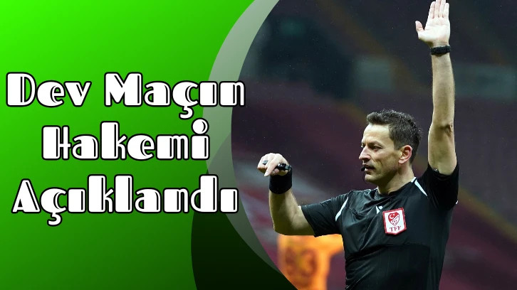 Dev Maçın Hakemi Açıklandı