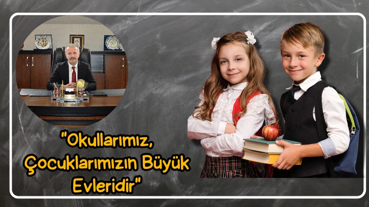 'Okullarımız, Çocuklarımızın Büyük Evleridir'