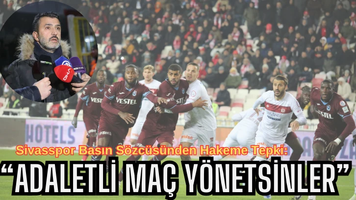 Sivasspor Basın Sözcüsünden Hakeme Tepki: “Adaletli Maç Yönetsinler”  