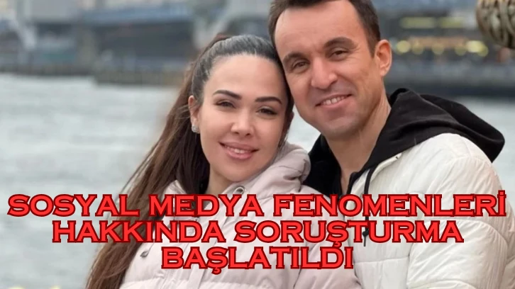 Sosyal Medya Fenomenleri Hakkında Soruşturma Başlatıldı