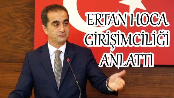Ertan Hoca Girişimciliği Anlattı