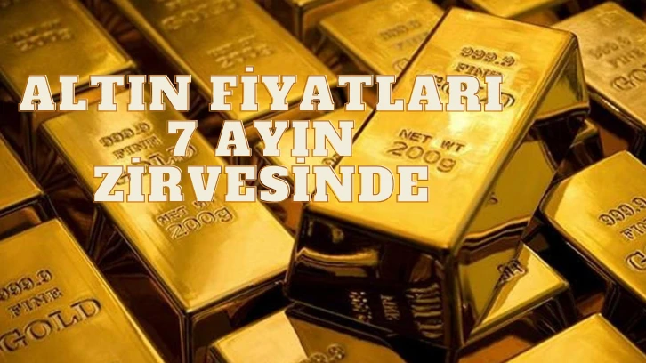 Altın Fiyatları 7 Ayın Zirvesinde