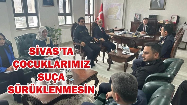 Sivas’ta Çocuklarımız Suça Sürüklenmesin!