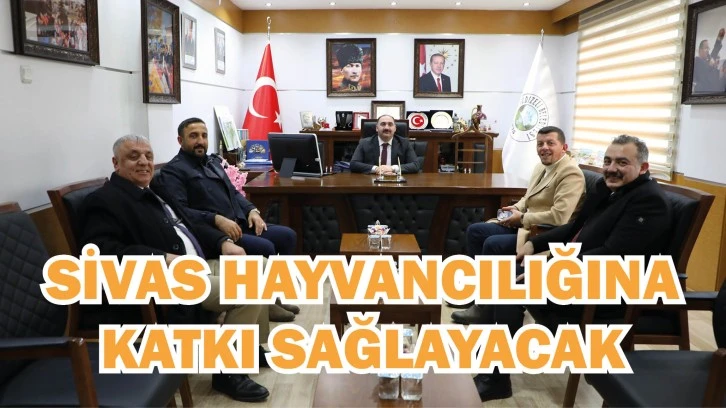 Sivas Hayvancılığına Katkı Sağlayacak