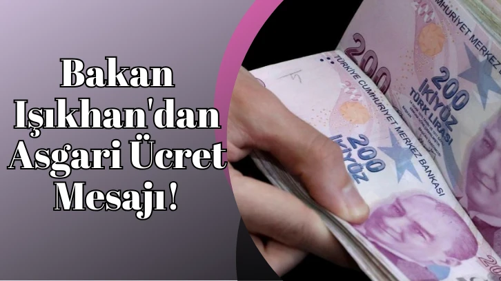Bakan Işıkhan'dan Asgari Ücret Mesajı!
