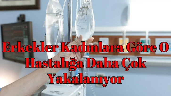 Erkekler Kadınlara Göre O Hastalığa Daha Çok Yakalanıyor