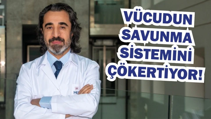Vücudun Savunma Sistemini Çökertiyor!