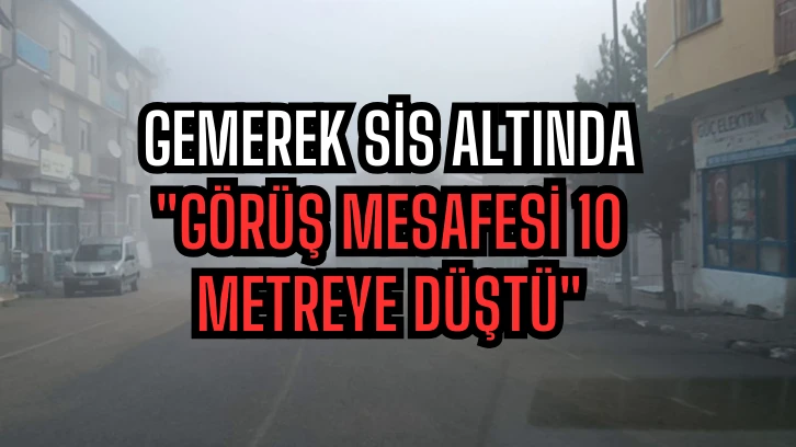 Gemerek Sis Altında 'Görüş Mesafesi 10 Metreye Düştü'