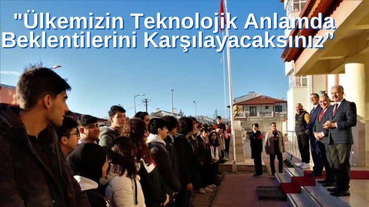 'Ülkemizin Teknolojik Anlamda Beklentilerini Karşılayacaksınız” 