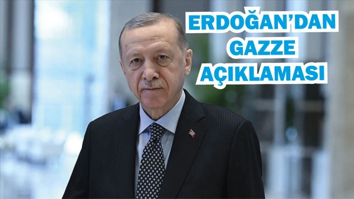 Erdoğan'dan 'Gazze' Açıklaması