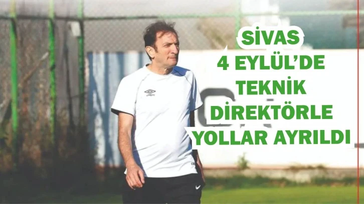 Sivas 4 Eylül’de Teknik Direktörle Yollar Ayrıldı  
