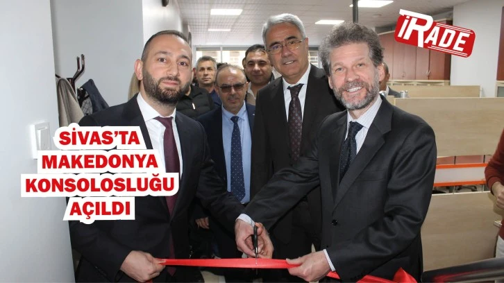 Sivas’ta Makedonya Konsolosluğu Açıldı