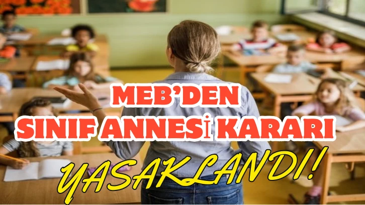 MEB'den Sınıf Annesi Kararı! Yasaklandı 