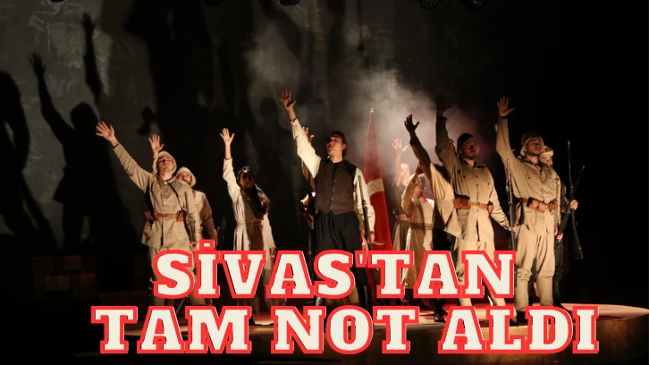 'Cumhuriyet'e Doğru' Sivas'tan Tam Not Aldı