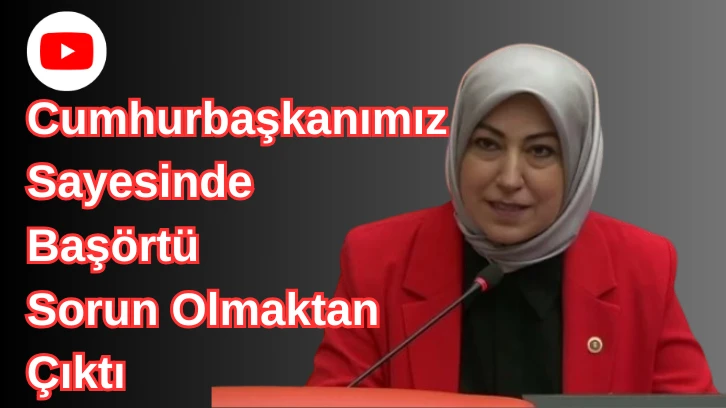 Cumhurbaşkanımız Sayesinde Başörtü Sorun Olmaktan Çıktı 