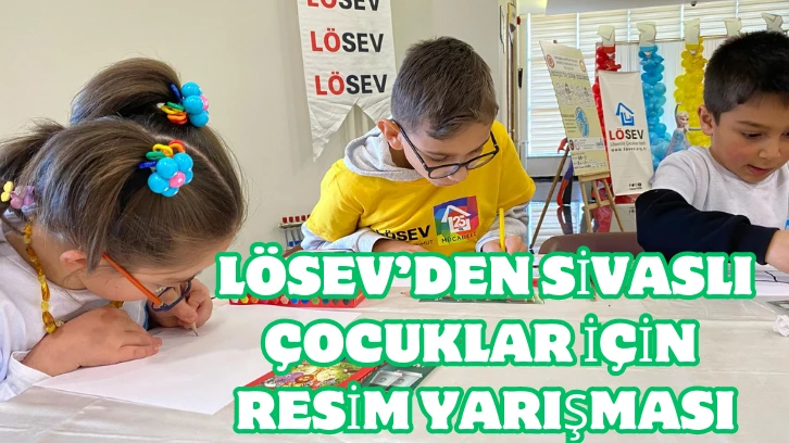 LÖSEV’den Sivaslı Çocuklar İçin Resim Yarışması