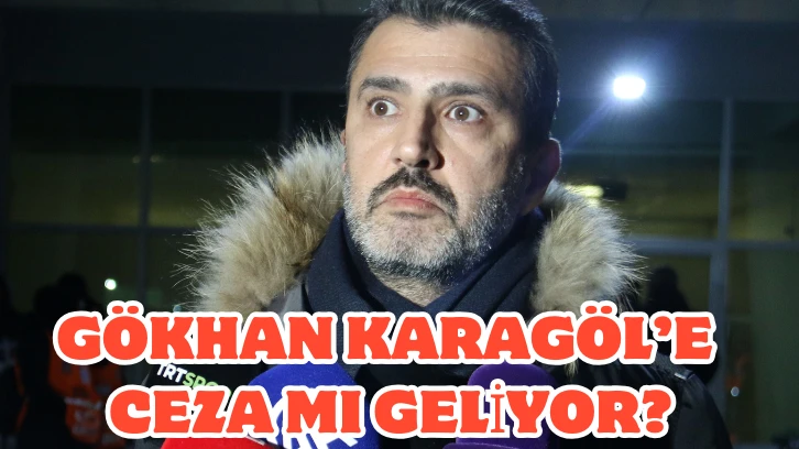 Gökhan Karagöl’e Ceza mı Geliyor?