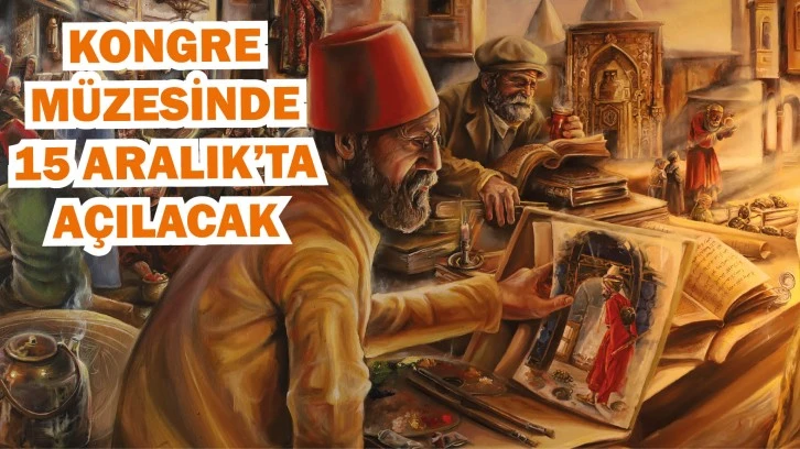 Kongre Müzesinde 15 Aralık'ta Açılacak 