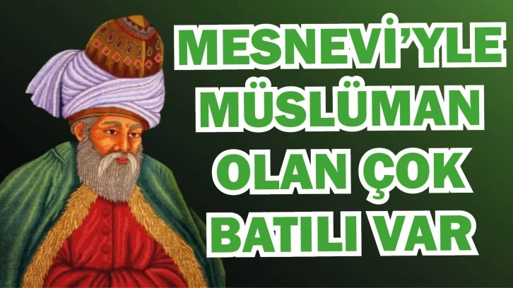 Mesnevi’yle Müslüman Olan Çok Batılı Var