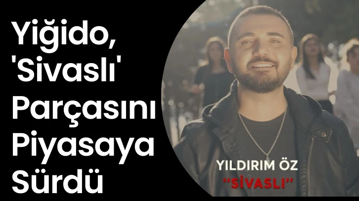 Yiğido, 'Sivaslı' Parçasını Piyasaya Sürdü 