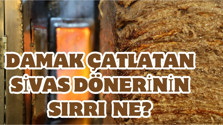 Damak Çatlatan Sivas Dönerinin Sırrı Ne?
