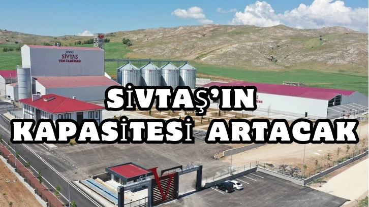SİVTAŞ’ın Kapasitesi Artacak