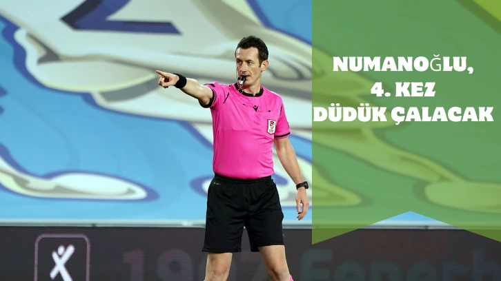 Numanoğlu, 4. Kez Düdük Çalacak 