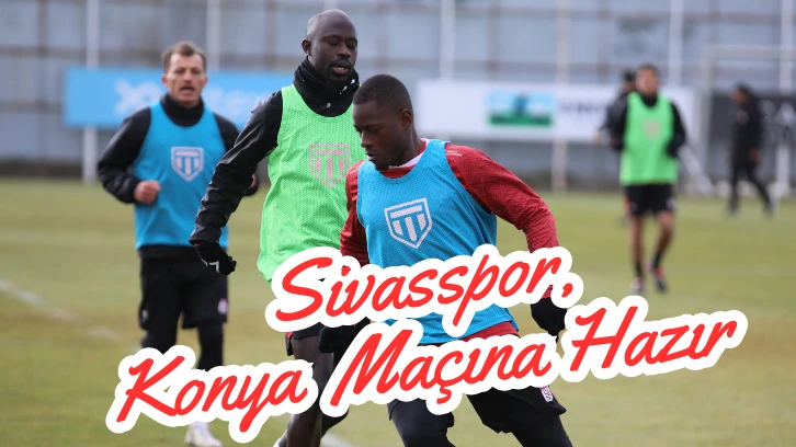 Sivasspor, Konya Maçına Hazır