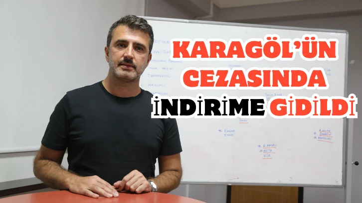 Karagöl’ün Cezasında İndirime Gidildi 