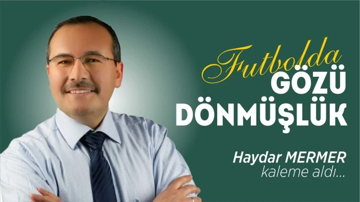 Futbolda Gözü Dönmüşlük