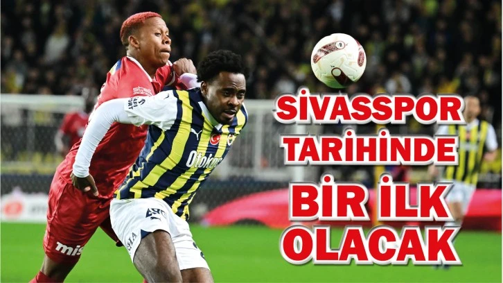 Sivasspor Tarihinde Bir İlk Olacak